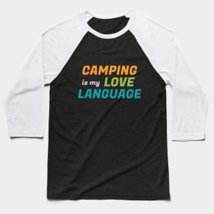 Camping Is My Love Language - funny summer camping Baseball T-Shirt